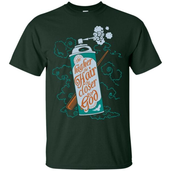 The Higher The Hair The Closer To God T-shirt & Hoodie - Image 2