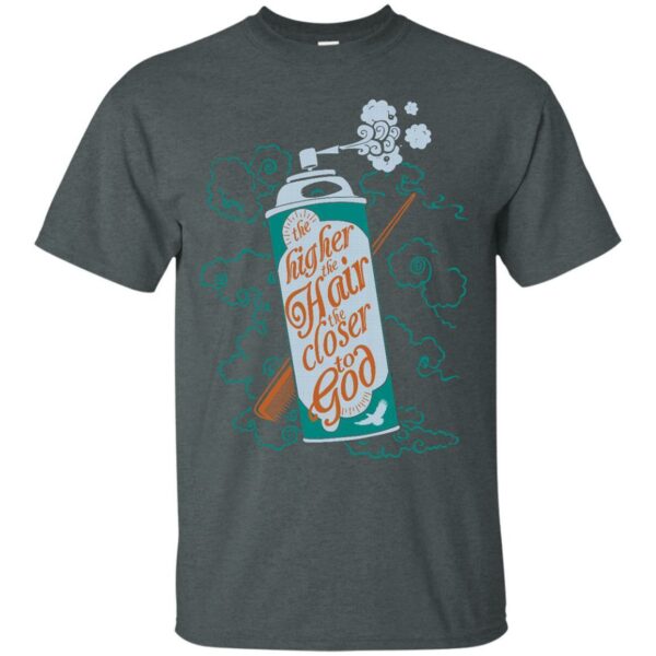 The Higher The Hair The Closer To God T-shirt & Hoodie - Image 4