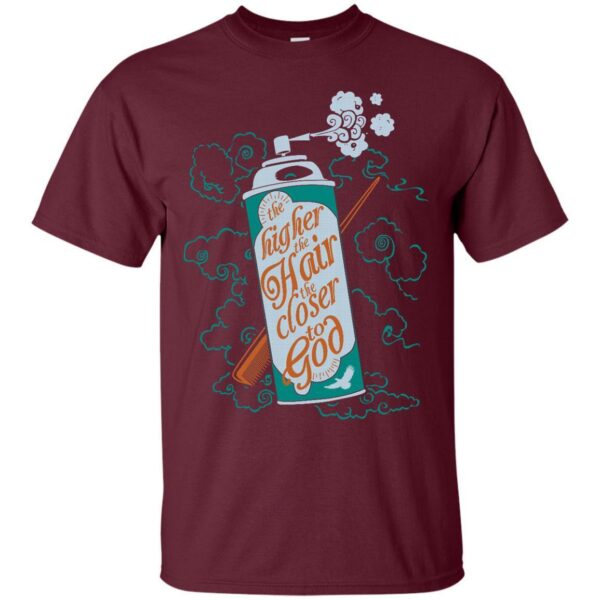The Higher The Hair The Closer To God T-shirt & Hoodie - Image 3