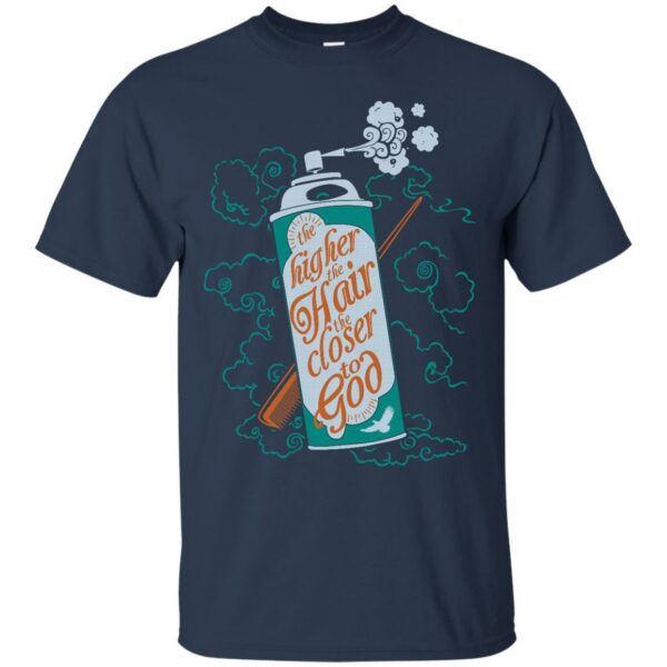 The Higher The Hair The Closer To God T-shirt & Hoodie - Image 5