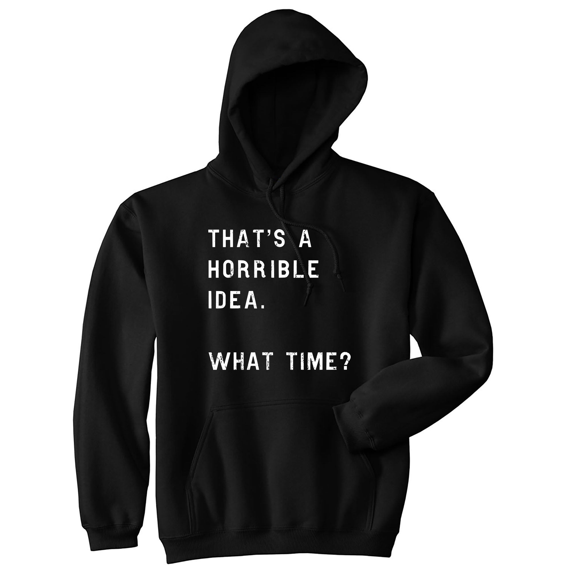 Letsox That's A Horrible Idea What Time Hoodie